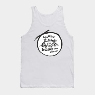 Take the risk or lose the chance Tank Top